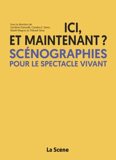 Ici, et maintenant ? : scénographies pour le spectacle vivant