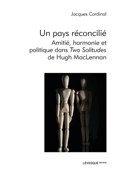 Un pays réconcilié : amitié, harmonie et politique dans Two Solitudes de Hugh MacLennan
