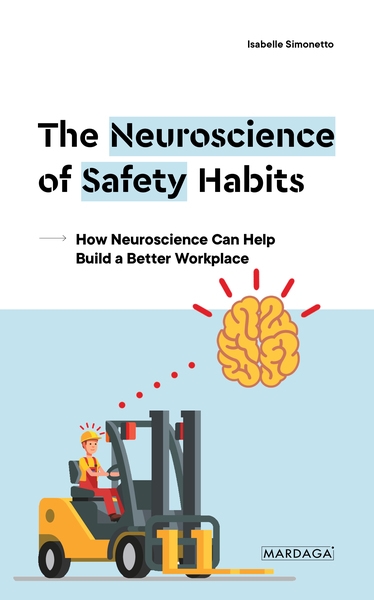 The neuroscience of safety habits : how neuroscience can help build a better workplace