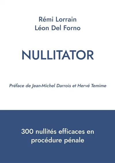 Nullitator : 300 nullités efficaces en procédure pénale