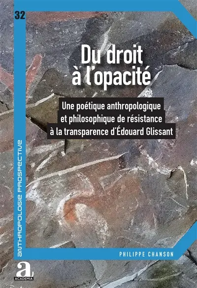 Du droit à l'opacité : une poétique anthropologique et philosophique de résistance à la transparence d'Edouard Glissant