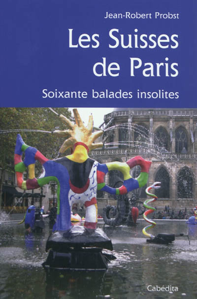 Les Suisses de Paris : soixante balades insolites