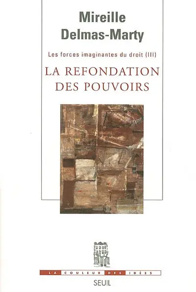 Les forces imaginantes du droit. Vol. 3. La refondation des pouvoirs