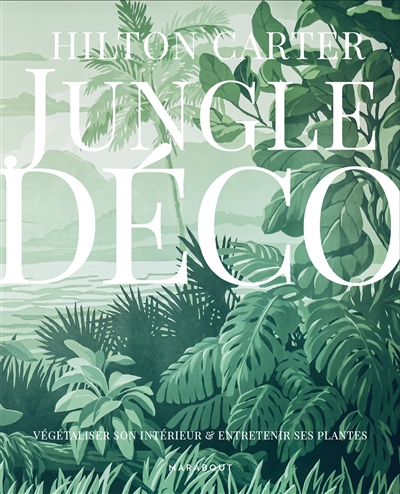 Jungle déco : végétaliser son intérieur & entretenir ses plantes