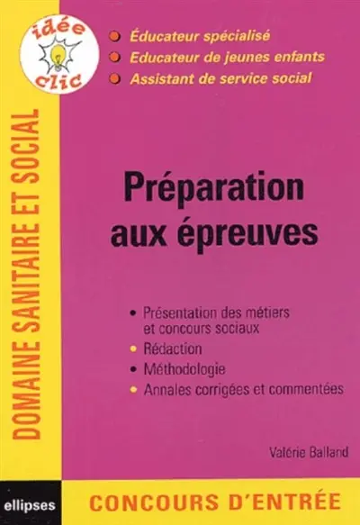 Préparation aux épreuves : éducateur spécialisé, éducateur de jeunes enfants, assistant de service social : présentation des métiers et concours sociaux, rédaction, méthodologie, annales corrigées et commentées