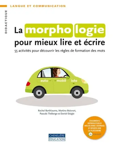 La morphologie pour mieux lire et écrire : 55 activités pour découvrir les règles de formation des mots