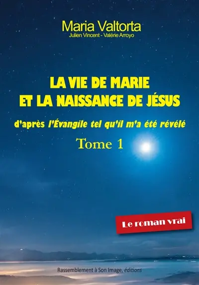 La plus belle histoire. Vol. 1. La vie de Marie et la naissance de Jésus d'après L'Evangile tel qu'il m'a été révélé
