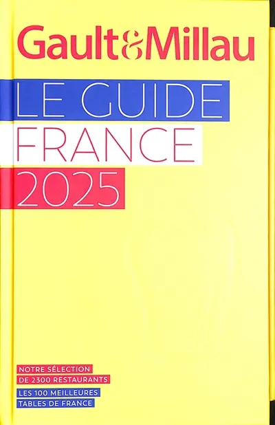 Gault & Millau : le guide France 2025 : notre sélection de 2.300 restaurants, les 100 meilleures tables de France