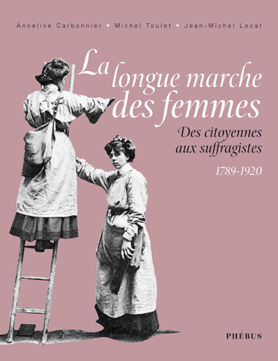 La longue marche des femmes : des citoyennes aux suffragistes, 1789-1920