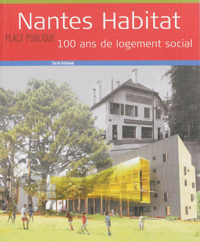 Place publique, hors série. Nantes habitat : 100 ans de logement social