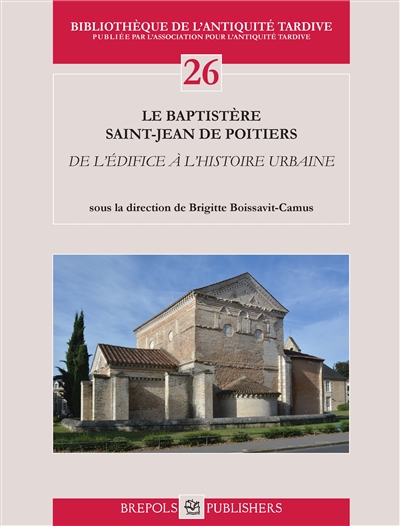 Le baptistère Saint-Jean de Poitiers : de l'édifice à l'histoire urbaine