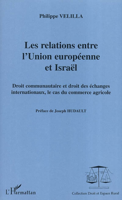Les relations entre l'Union européenne et Israël : droit communautaire et droit des échanges internationaux, le cas du commerce agricole