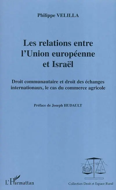 Les relations entre l'Union européenne et Israël : droit communautaire et droit des échanges internationaux, le cas du commerce agricole