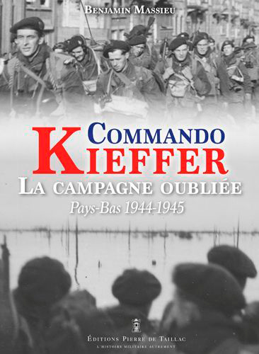 Le commando Kieffer : la campagne oubliée : Pays-Bas 1944-1945