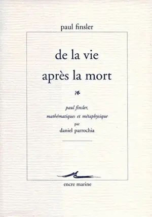 De la vie après la mort. Paul Finsler, mathématiques et métaphysique