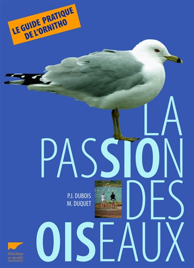 La passion des oiseaux : le guide pratique de l'ornitho