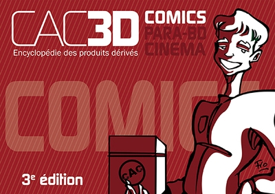 CAC3D comics, para-BD, cinéma : encyclopédie des produits dérivés
