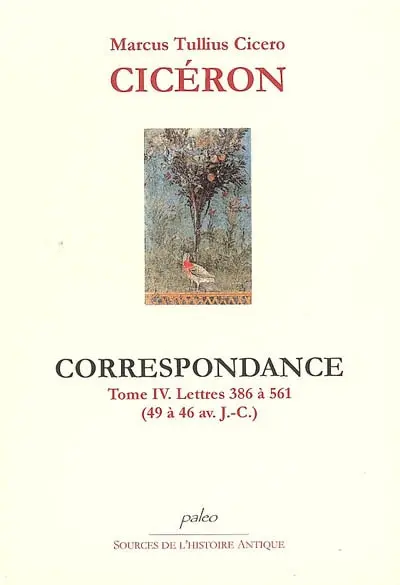 Correspondance. Vol. 4. Lettres 386 à 561 (49 à 46 av. J.-C.)