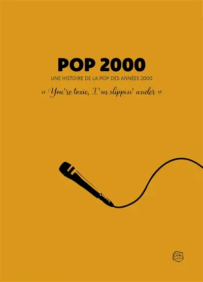 Pop 2000 : une histoire de la pop des années 2000 : "You're toxic, I'm slippin' under"
