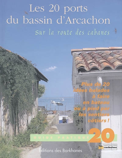 Les 20 ports du bassin d'Arcachon : sur la route des cabanes