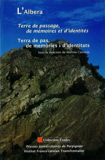 L'Albera : terre de passage, de mémoires et d'identités = terra de pas, de memories i d'identitats : actes du colloque de Banyuls-sur-Mer