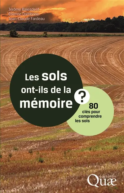 Les sols ont-ils de la mémoire ? : 80 clés pour comprendre les sols
