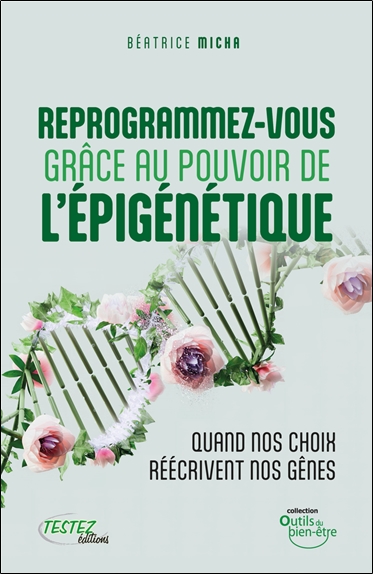 Reprogrammez-vous grâce au pouvoir de l'épigénétique : quand nos choix réécrivent nos gènes