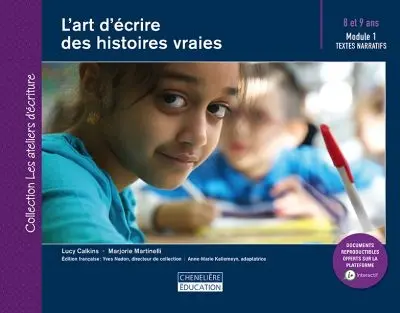 L'art d'écrire des histoires vraies. Module 1 : textes narratifs : 8 et 9 ans