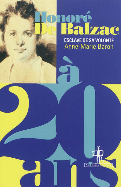 Honoré de Balzac à 20 ans : l'esclave de sa volonté