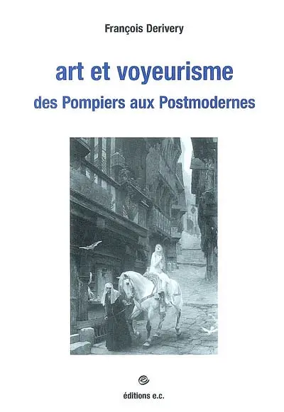 Art et voyeurisme, des pompiers aux postmodernes : essai