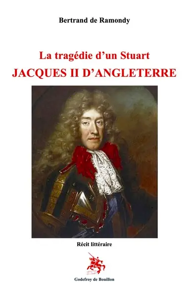 La tragédie d'un Stuart : Jacques II d'Angleterre : récit littéraire