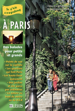 A Paris : balades pour petits et grands : points de vue sur la capitale, les quartiers qui font Paris, les hauts-lieux autrement, des jardins et des parcs pas ordinaires, la nature au bout du métro ou du RER