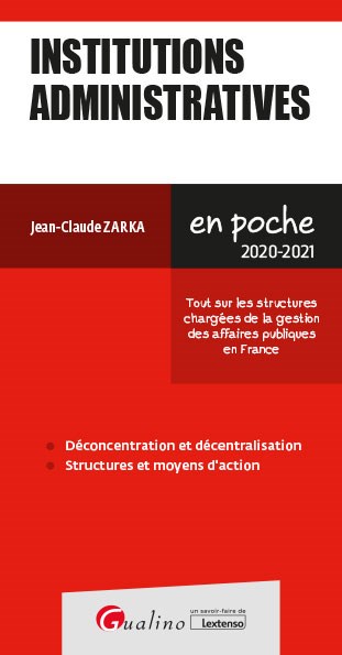Institutions administratives 2020-2021 : tout sur les structures chargées de la gestion des affaires publiques en France