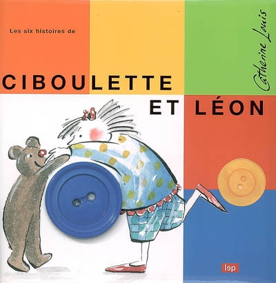 Les six histoires de Ciboulette et Léon