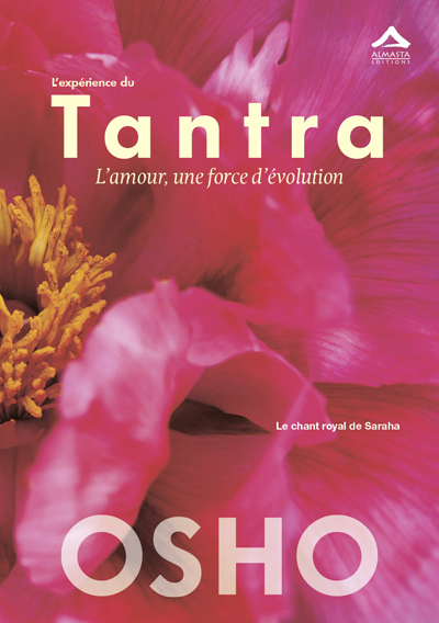 L'expérience du tantra : l'amour, une force d'évolution : le chant royal de Saraha