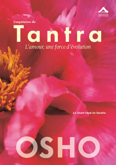 L'expérience du tantra : l'amour, une force d'évolution : le chant royal de Saraha