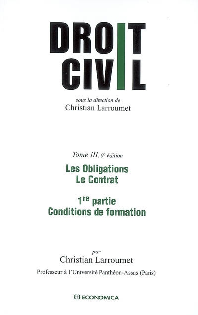Droit civil. Vol. 3-1. Les obligations, le contrat : 1re partie, Conditions de formation