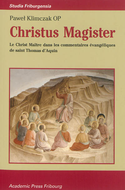 Christus Magister : le Christ maître dans les commentaires évangéliques de saint Thomas d'Aquin