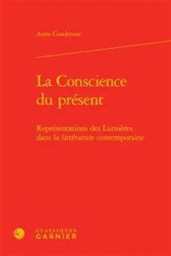 La conscience du présent : représentations des Lumières dans la littérature contemporaine