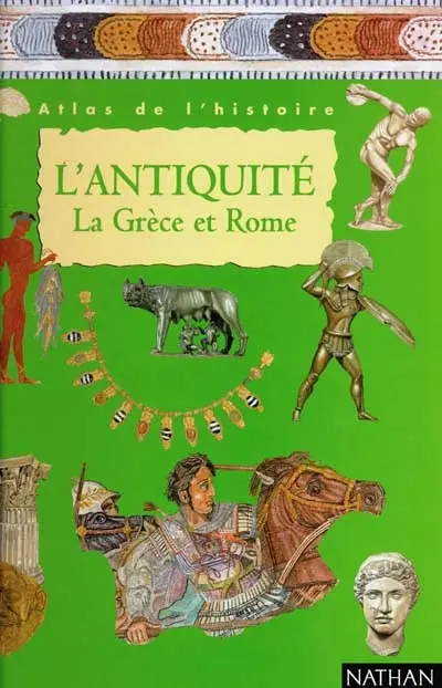 L'Antiquité, la Grèce et Rome : atlas de l'histoire