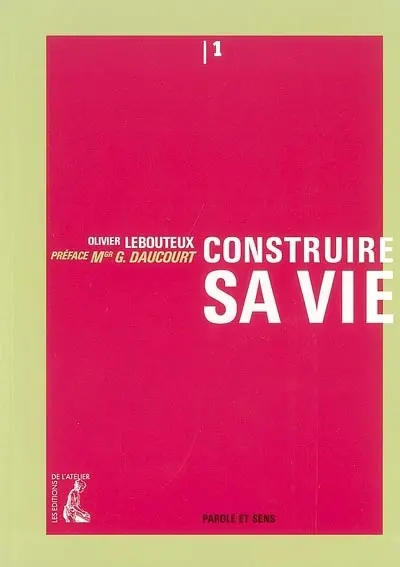 Parole et sens. Vol. 1. Construire sa vie
