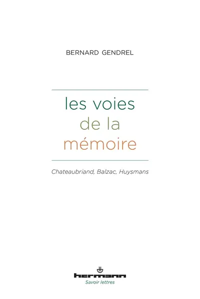Les voies de la mémoire : Chateaubriand, Balzac, Huysmans