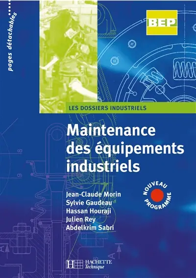 Maintenance des équipements industriels : BEP, seconde professionnelle, terminale
