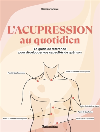 L'acupression au quotidien : le guide de référence pour développer vos capacités de guérison