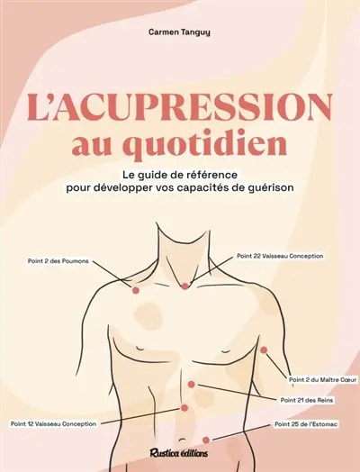 L'acupression au quotidien : le guide de référence pour développer vos capacités de guérison