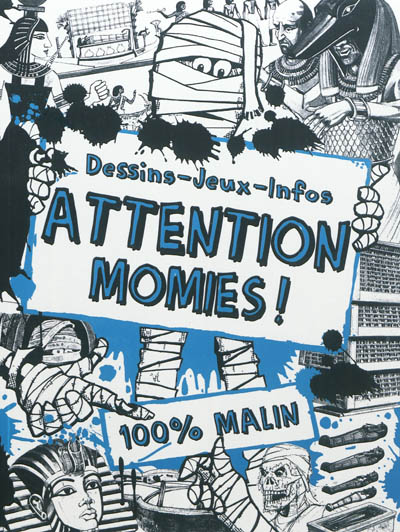 Attention, momies ! : dessins, jeux, infos : 100 % malin