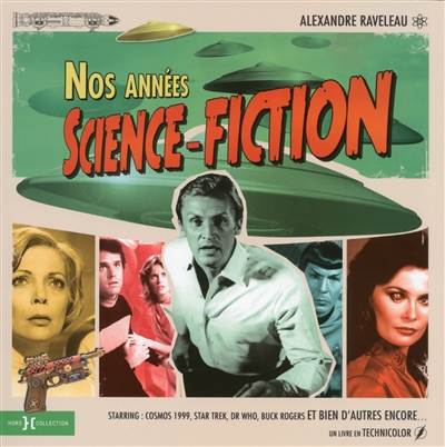 Nos années science-fiction : starring Cosmos 1999, Star Trek, Dr Who, Buck Rogers et bien d'autres encore... : un livre en technicolor