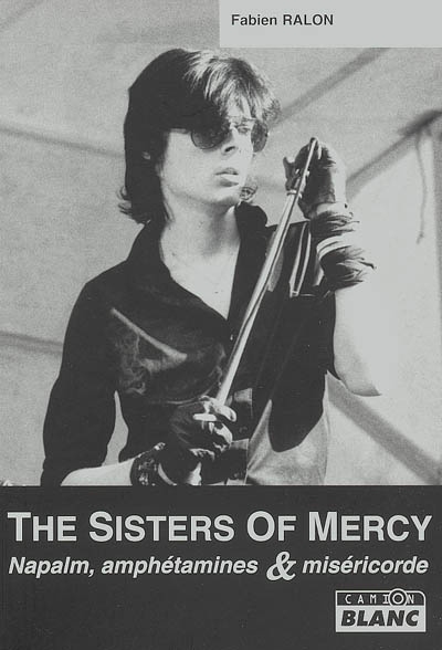 The Sisters of mercy : napalm, amphétamines et miséricorde