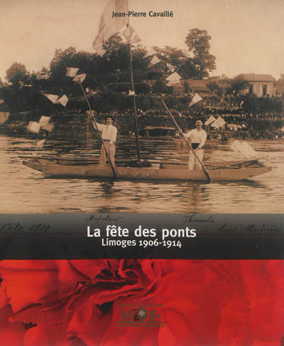 La fête des Ponts : Limoges 1906-1914. La festa daus Ponts : Limotges 1906-1914
