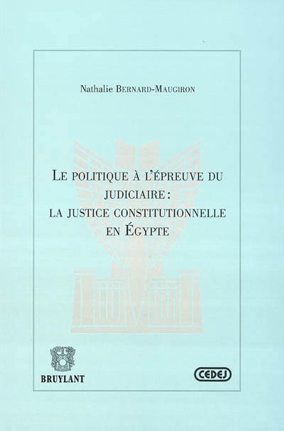 La politique à l'épreuve du judiciaire : la justice constitutionnelle en Egypte